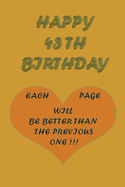 Happy 43th Birthday !: Each page will be better than the previous one !!!