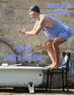 Happy 64th Birthday: 64 is Just a Number, Large Print Address Book for the Young at Heart. Forget the Birthday Card and Give a Birthday Book Instead!
