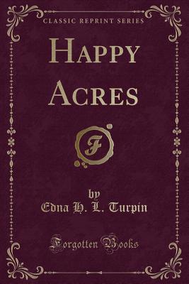 Happy Acres (Classic Reprint) - Turpin, Edna Henry Lee