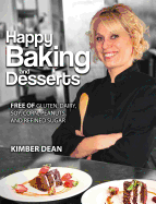 Happy Baking and Desserts: Free of Gluten, Dairy, Soy, Corn, Peanuts, and Refined Sugar