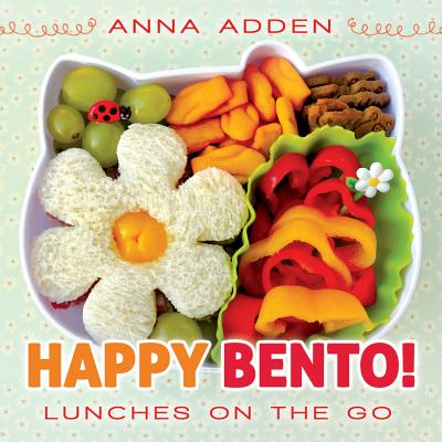 Happy Bento!: Lunches on the Go - Adden, Anna