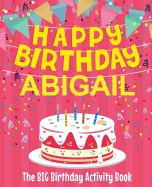 Happy Birthday Abigail - The Big Birthday Activity Book: (Personalized Children's Activity Book)