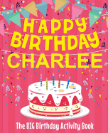 Happy Birthday Charlee - The Big Birthday Activity Book: Personalized Children's Activity Book