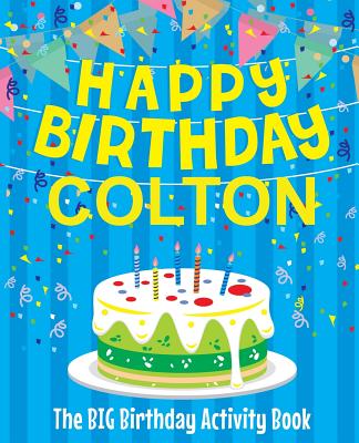 Happy Birthday Colton - The Big Birthday Activity Book: (Personalized Children's Activity Book) - Birthdaydr