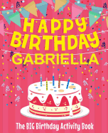 Happy Birthday Gabriella - The Big Birthday Activity Book: (Personalized Children's Activity Book)