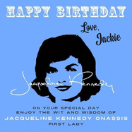 Happy Birthday-Love, Jackie: On Your Special Day, Enjoy the Wit and Wisdom of Jacqueline Kennedy Onassis, First Lady