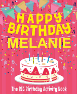 Happy Birthday Melanie - The Big Birthday Activity Book: (personalized Children's Activity Book)