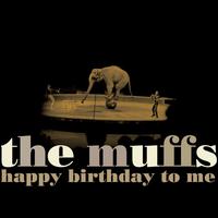 Happy Birthday to Me [Bonus Tracks] - The Muffs