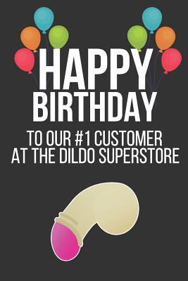 Happy Birthday to Our #1 Customer at the Dildo Superstore: Funny Novelty Birthday Gifts: Small Lined Paperback Notebook / Diary / Journal - Creations Co, Celebrate