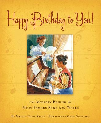 Happy Birthday to You!: The Mystery Behind the Most Famous Song in the World - Raven, Margot Theis