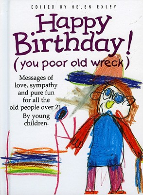 Happy Birthday (You Poor Old Wreck) - Exley, Helen (Editor), and Exley, Richard (Editor)