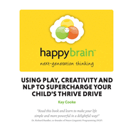 Happy Brain: Using Nlp to Supercharge Your Child's Thrive Drive