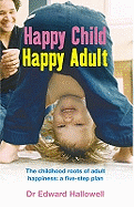 Happy Child, Happy Adult: The childhood roots of adult happiness: a five-step plan