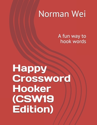 Happy Crossword Hooker (CSW19 Edition): A fun way to hook words - Wei, Norman