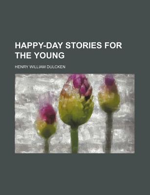 Happy-Day Stories for the Young - Dulcken, Henry William