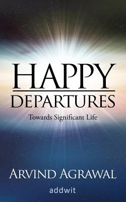 Happy Departures: Towards Significant Life - Agrawal, Arvind