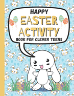 Happy Easter Activity Book for Clever Teens: A Fun & Magical kids and Toddlers Game Book for Learning, Coloring Happy Easter Pages, Doing Mazes, Word Search and Many More