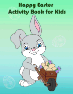 Happy Easter Activity Book for Kids: : Fun Easter Activity, Coloring, Dot to Dot, Color by Number, Mazes, Trace Line, Word Search, and More.