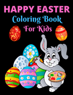 Happy Easter Coloring Book For Kids: A Big Collection of Fun and Easy Happy Easter Eggs Coloring Pages for Kids, Toddlers and Preschool