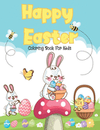 Happy Easter Coloring Book For Kids: A Fun Collection of Easy Happy Easter Eggs Coloring Pages for Kids and Toddlers & Preschool Perfect Gift Idea Easter Basket Stuffer for Boys & Girls