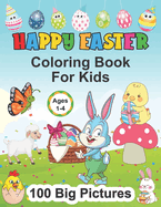 Happy Easter Coloring Book for Kids Ages 1-4: A Collection of Cute Fun Simple and Large Print Images Coloring Pages for Kids Easter Bunnies Eggs Chicks Lambs & Basket Perfect Gift for Easter