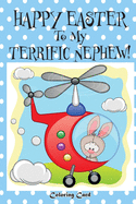 Happy Easter To My Terrific Nephew! (Coloring Card)!: (Personalized Card) Easter Messages, Wishes, & Greetings for Children!