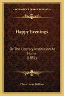 Happy Evenings: Or the Literary Institution at Home (1851)