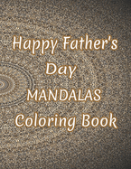 Happy Father's Day Mandalas Coloring Book: And God Father's Day Gifts From Kids