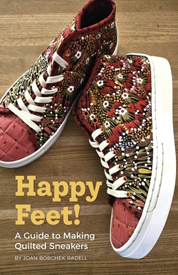 Happy Feet!: A Guide to Making Quilted Sneakers - Radell, Joan Bobchek