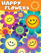 Happy Flowers Coloring Book For Toddlers: Amazing Flower Coloring Book for Toddlers With Cute Collection of Smiling Flowers - Cool Easy Flowers Colouring Book for Toddlers and Young Kids: 38 Big, Cute, Simple & Fun Designs of Flowers for Kids Ages 2-4