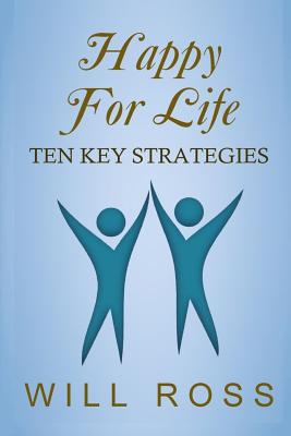 Happy for Life: Ten Key Strategies - Ross, Will