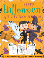 Happy Halloween Activity Book for Kids: Kids Halloween Book - A Fun Book Filled With Dot to Dot, Coloring, Mazes, Word Search and More - Boys, Girls and Toddlers Ages 2-4, 4-8 (Children's Puzzle Books, Halloween Coloring Book)