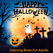 Happy Halloween Coloring Books For Adults: Halloween Coloring Book for Adults Relaxation (Adult Coloring Boosks)
