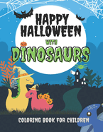 Happy Halloween with Dinosaurs Coloring Book For Children: Cute and Fun Dinosaurs In Halloween Costumes With Treat Bags, Pumpkins, Spooky Witches, and Monsters For Toddlers Age 3 +