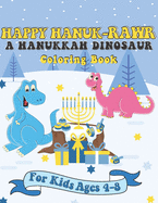 Happy Hanuk-rawr A Hanukkah Dinosaur Coloring Book: A Special Holiday Gift for Kids Ages 4-8