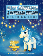 Happy Hanukkorn A Hanukkah Unicorn Coloring Book: A Special Holiday Gift for Kids Ages 4-8