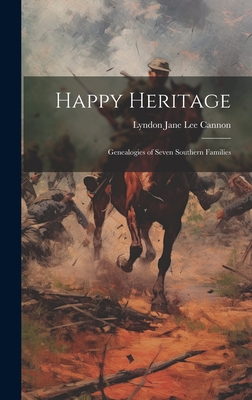 Happy Heritage; Genealogies of Seven Southern Families - Cannon, Lyndon Jane Lee 1875- (Creator)