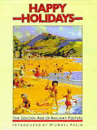 Happy Holidays: The Golden Age of Railway Posters - Palin, Michael