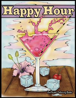 Happy Hour Adult Coloring Book: Coloring Book for Adults of Cocktails and Spirits - Zenmaster Coloring Books