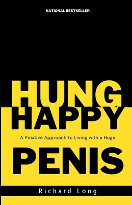 Happy Hung: A Positive Approach to Living with a Huge PENIS - Long, Richard