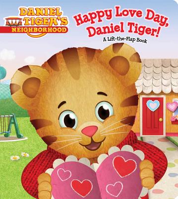 Happy Love Day, Daniel Tiger!: A Lift-The-Flap Book - Friedman, Becky (Adapted by), and Fruchter, Jason (Illustrator)