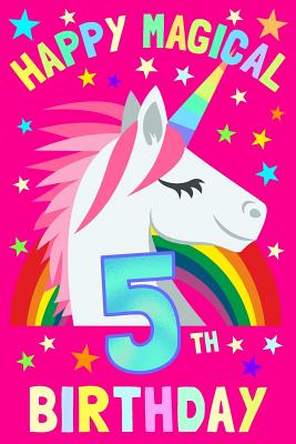 Happy Magical 5th Birthday: Notebook & Sketchbook Journal for 5 Year old Girls and Boys, 100 Pages, 6x9 Unique B-day Diary, Pink Composition Book with Unicorn Rainbow Stars Cover, Birthday Gift - Journals, Unicorn Magic
