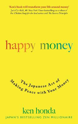 Happy Money: The Japanese Art of Making Peace with Your Money - Honda, Ken