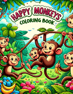 Happy Monkeys Coloring Book: Swing into Fun with Playful Monkeys, Each Page Filled with Joyful Primates Waiting for Kids' Colors to Bring Them to Life