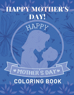 Happy Mother's Day Coloring Book: happy mothers day coloring book for kids