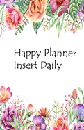 Happy Planner Insert Daily: Daily Organizer for Work/To do List/5.5x8.5 inches: Daily Schedule & Home Planner/ Office Daily Planner/ To do List / Daily Organizer