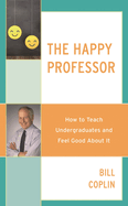Happy Professor: How to Teach Undergraduates and Feel Good About It