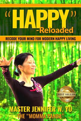 "Happy" - Reloaded: Recode Your Mind For Modern Happy Living - Yu, Jennifer W