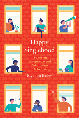 Happy Singlehood: The Rising Acceptance and Celebration of Solo Living - Kislev, Elyakim