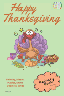 Happy Thanksgiving Activity Book for Creative Noggins: Coloring, Mazes, Puzzles, Draw, Doodle and Write Kids Thanksgiving Holiday Coloring Book with Cartoon Pictures Cntg317